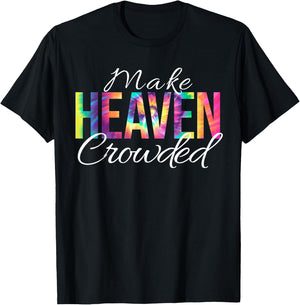 Make Heaven Crowded Bible Christian Faith Jesus Tie Dye T-Shirt - T-Shirt | Black