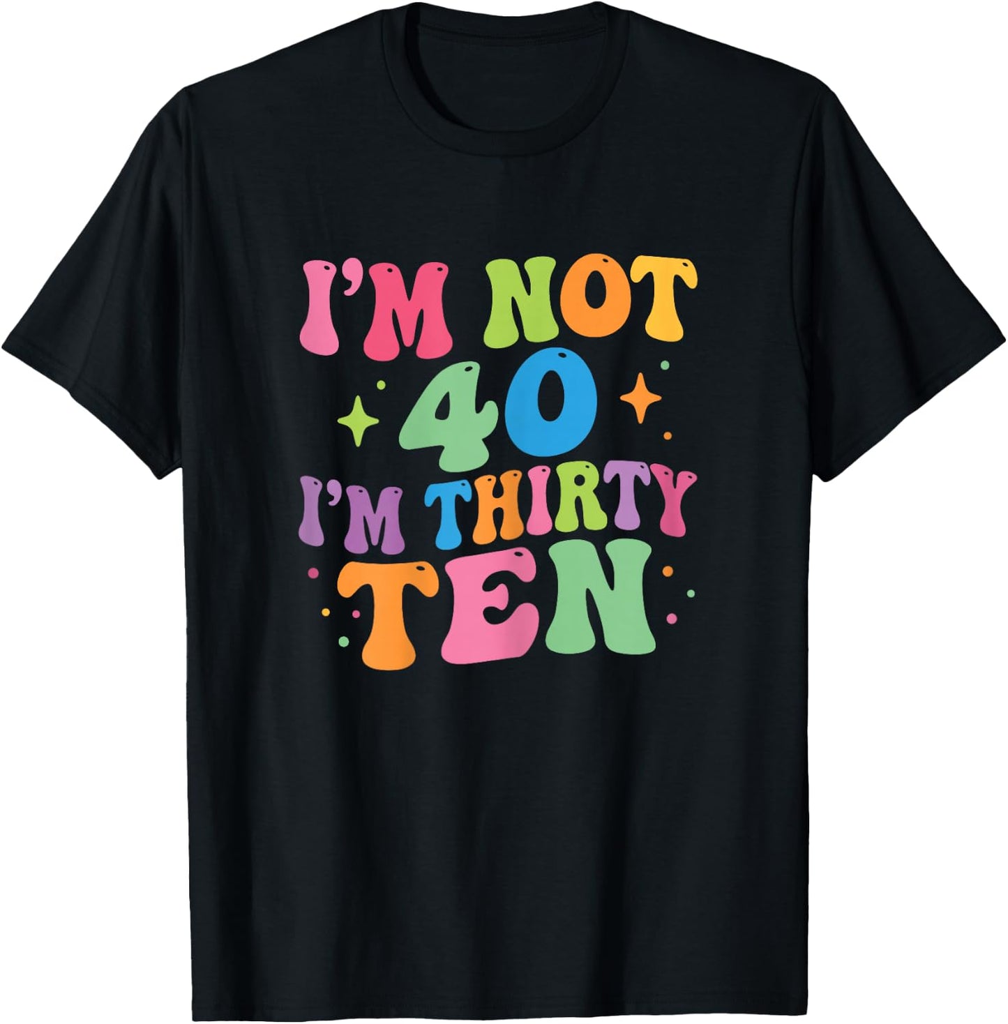 I'm Not 40 I'm Thirty-Ten Groovy 40th Birthday 30-10 Humor T-Shirt - T-Shirt | Black