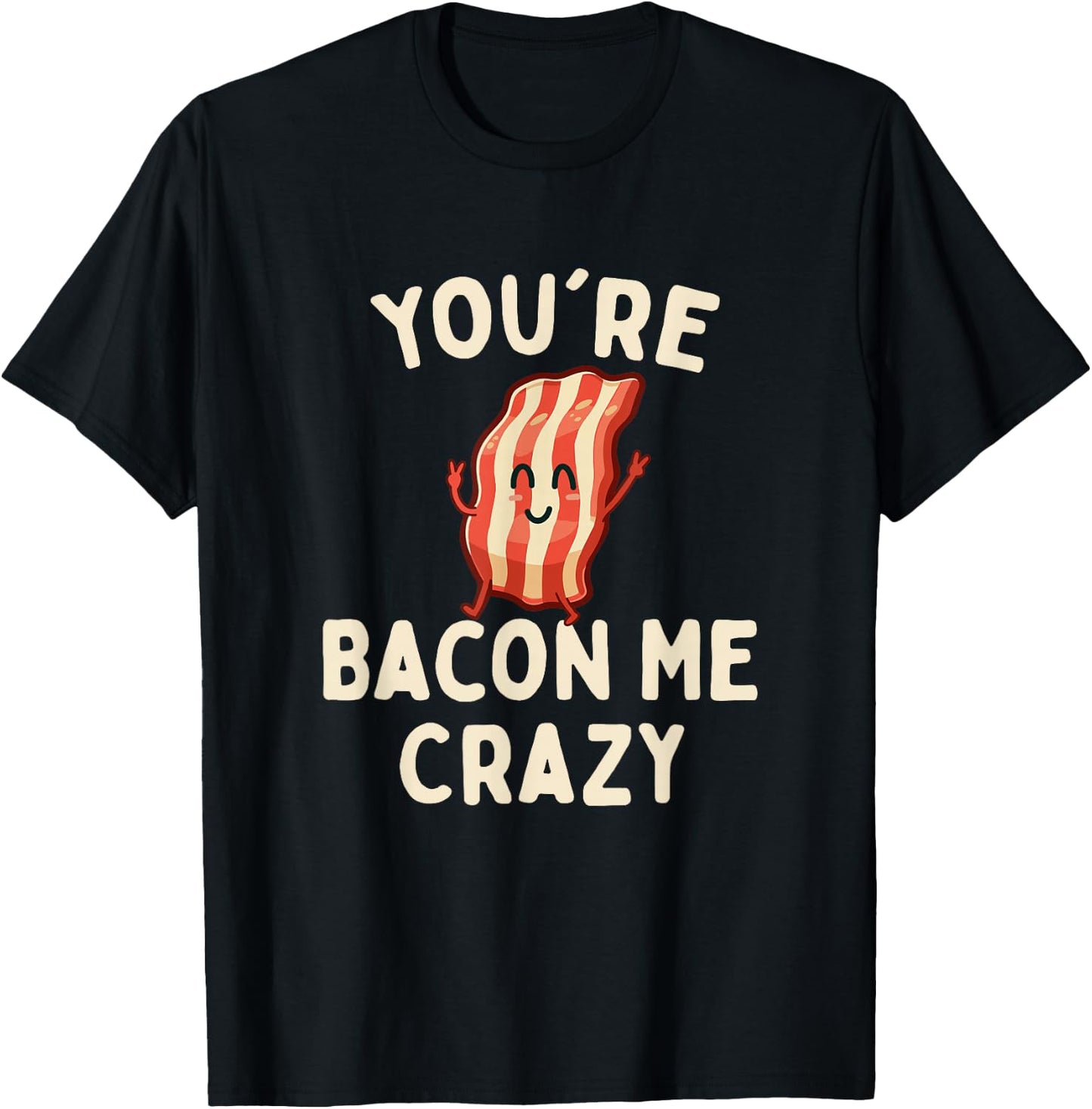You're Bacon Me Crazy - Bacon Lover BBQ Pork Grilling T-Shirt - T-Shirt | Black