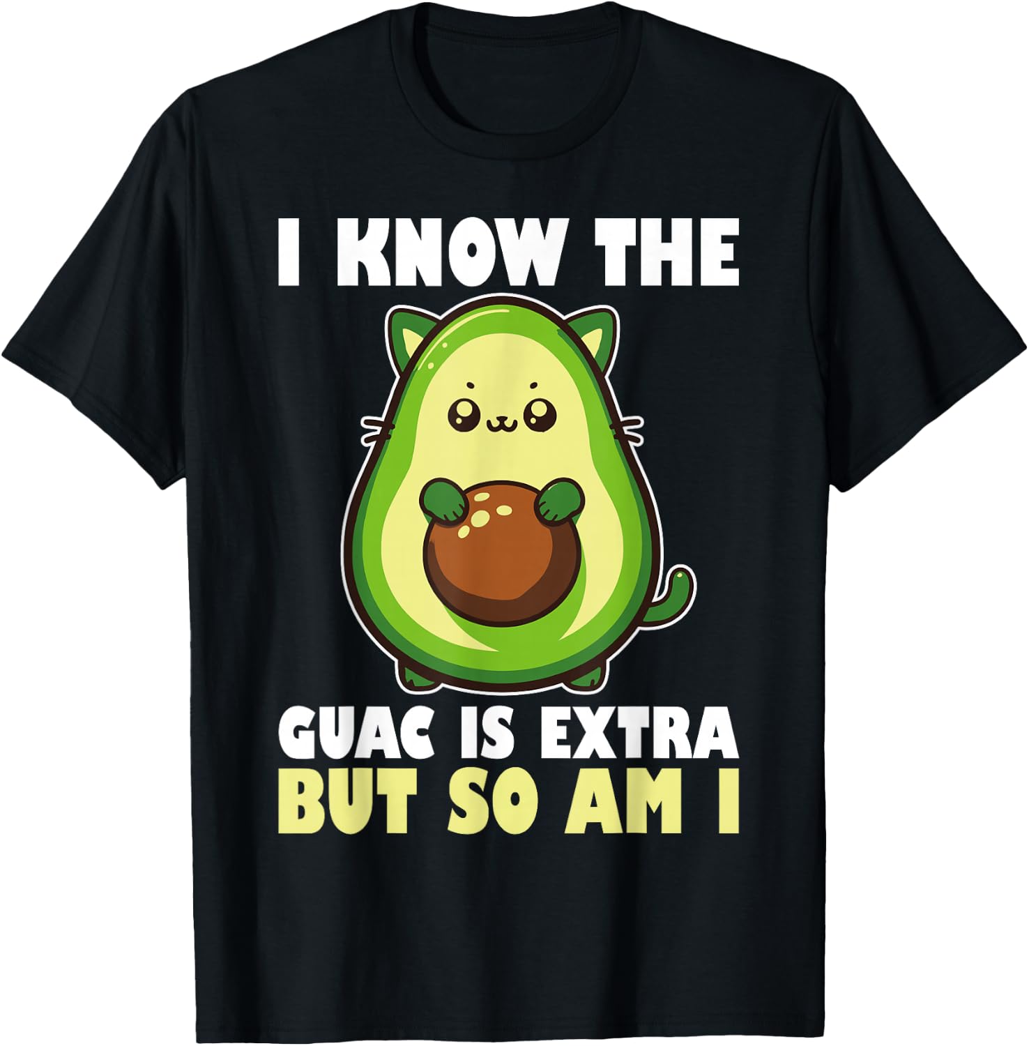 I Know The Guac Is Extra But So Am I National Guacamole Day T-Shirt - T-Shirt | Black