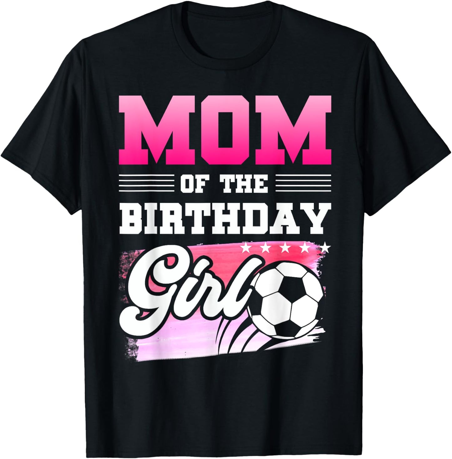 Mom Of The Birthday Girl Soccer Players Sport T-Shirt - T-Shirt | Black
