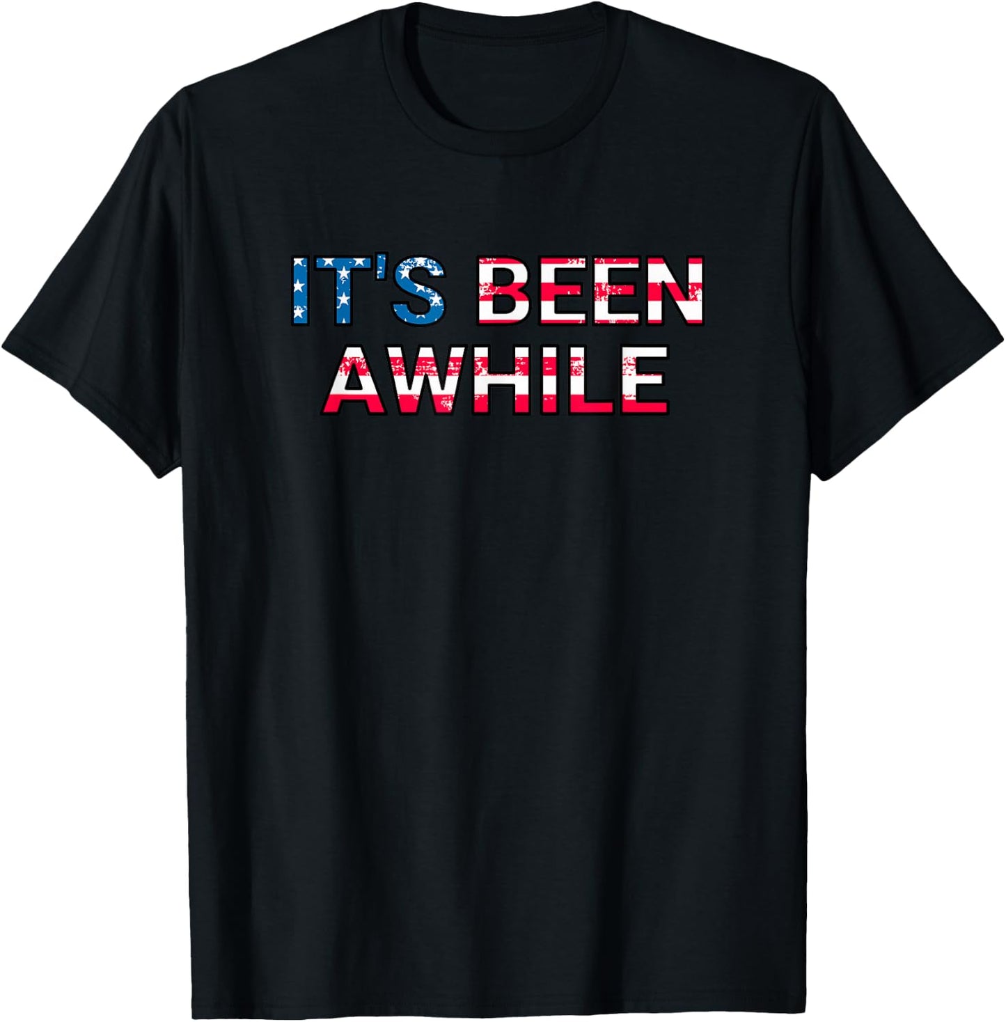 It's Been Awhile American Flag America T-Shirt - T-Shirt | Black