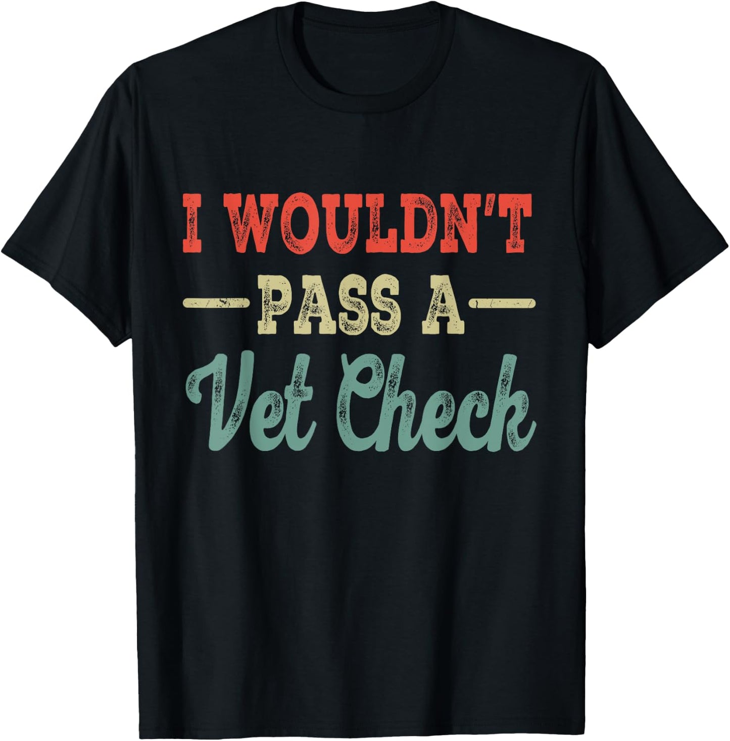 I Wouldn't Pass A Vet Check funny vet humor sarcastic Riding T-Shirt - T-Shirt | Black