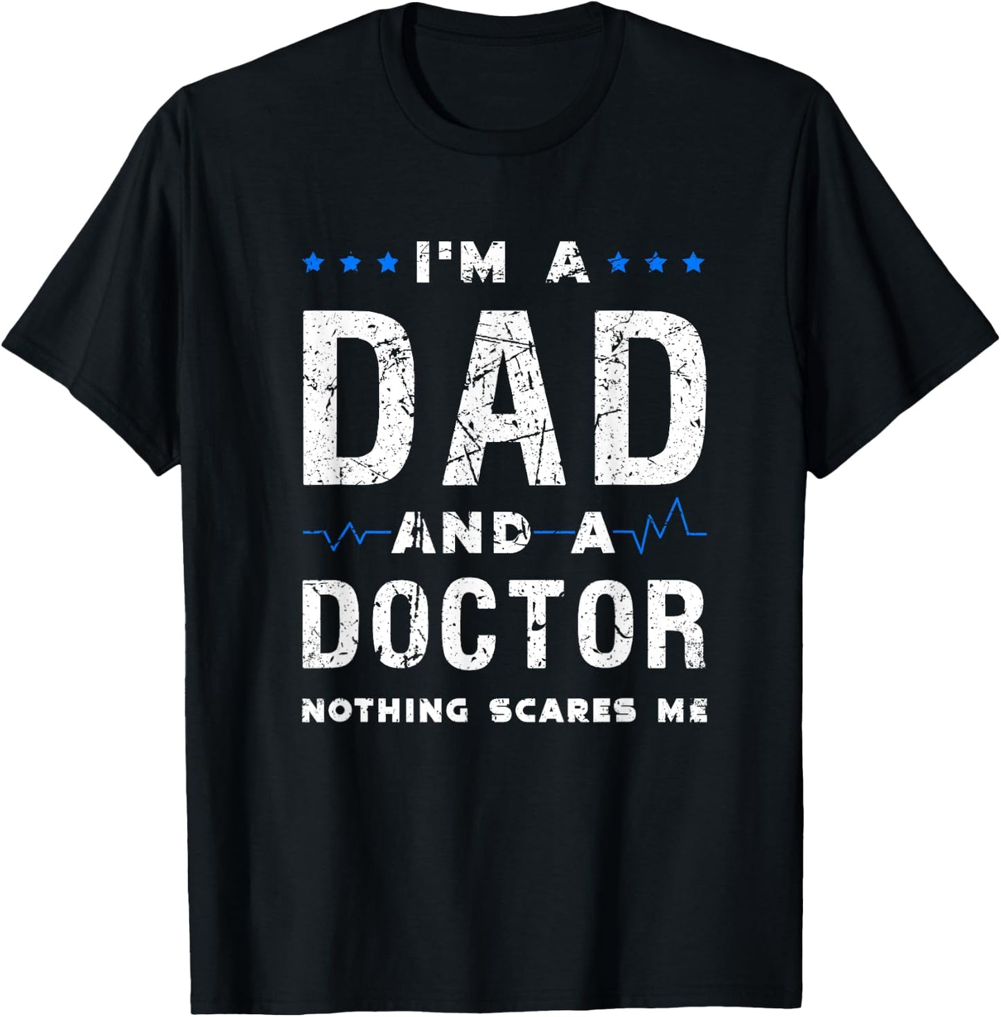 I'm a dad and a doctor nothing scares me funny dad doctor T-Shirt - T-Shirt | Black