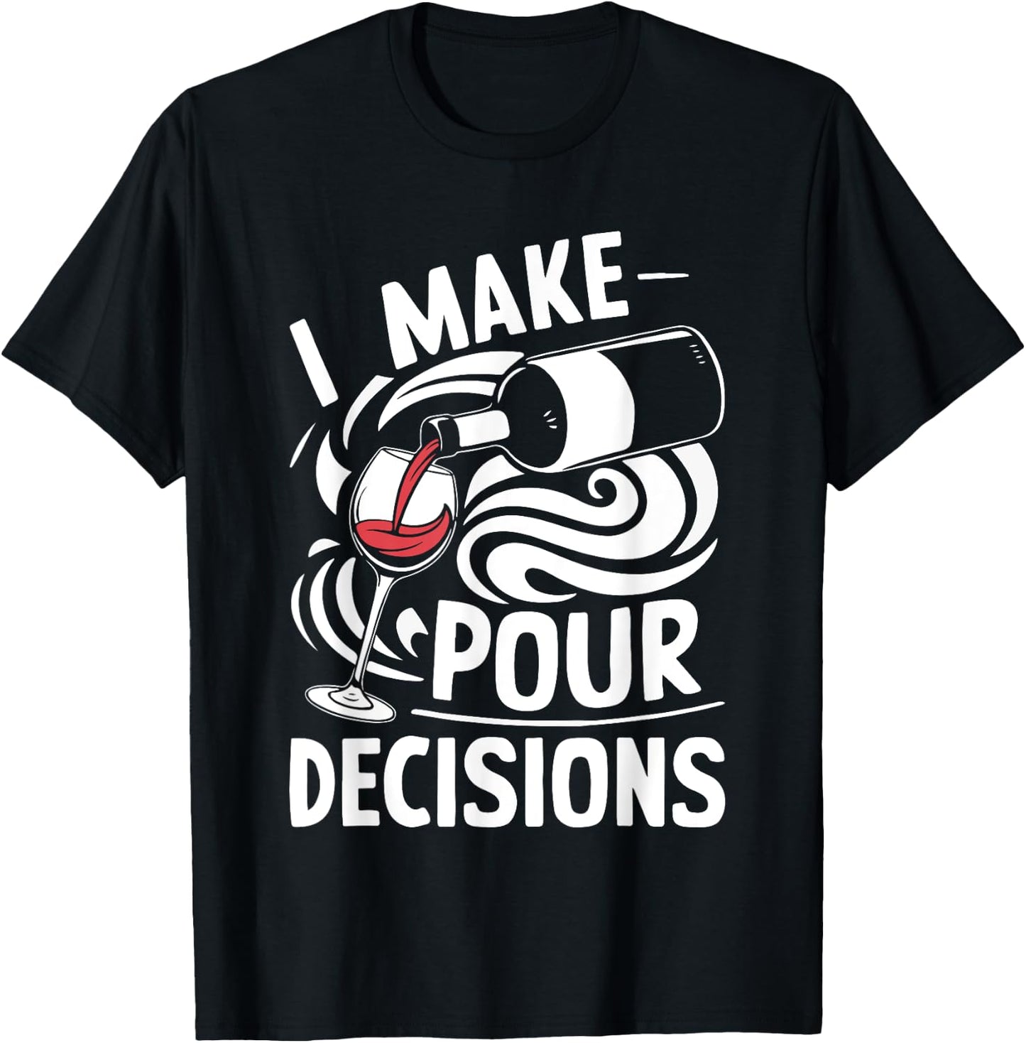 I Make Pour Decisions Shirt Funny Men Women Drinking Wine T-Shirt - T-Shirt | Black