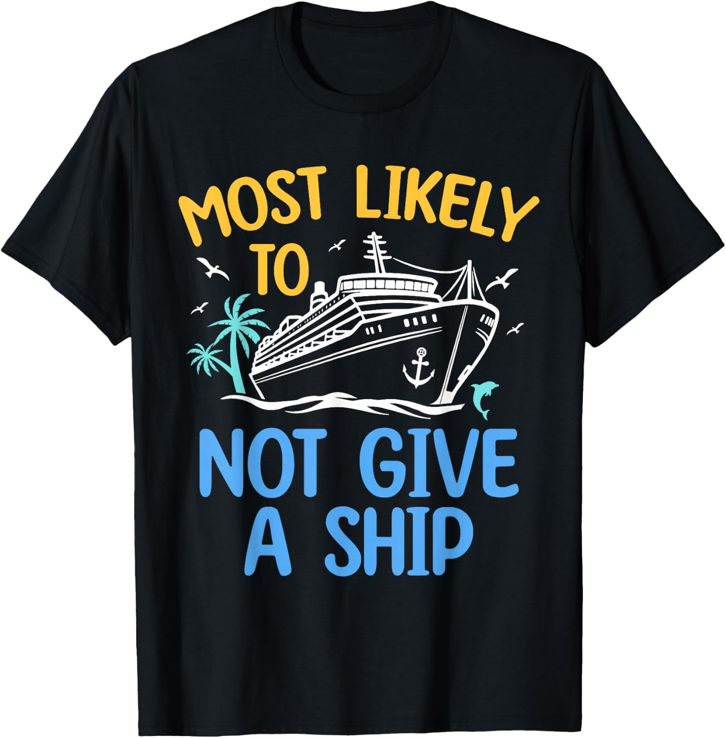 Most Likely To Not Give A Ship Matching Family Cruise 2024 T-Shirt - T-Shirt | Black