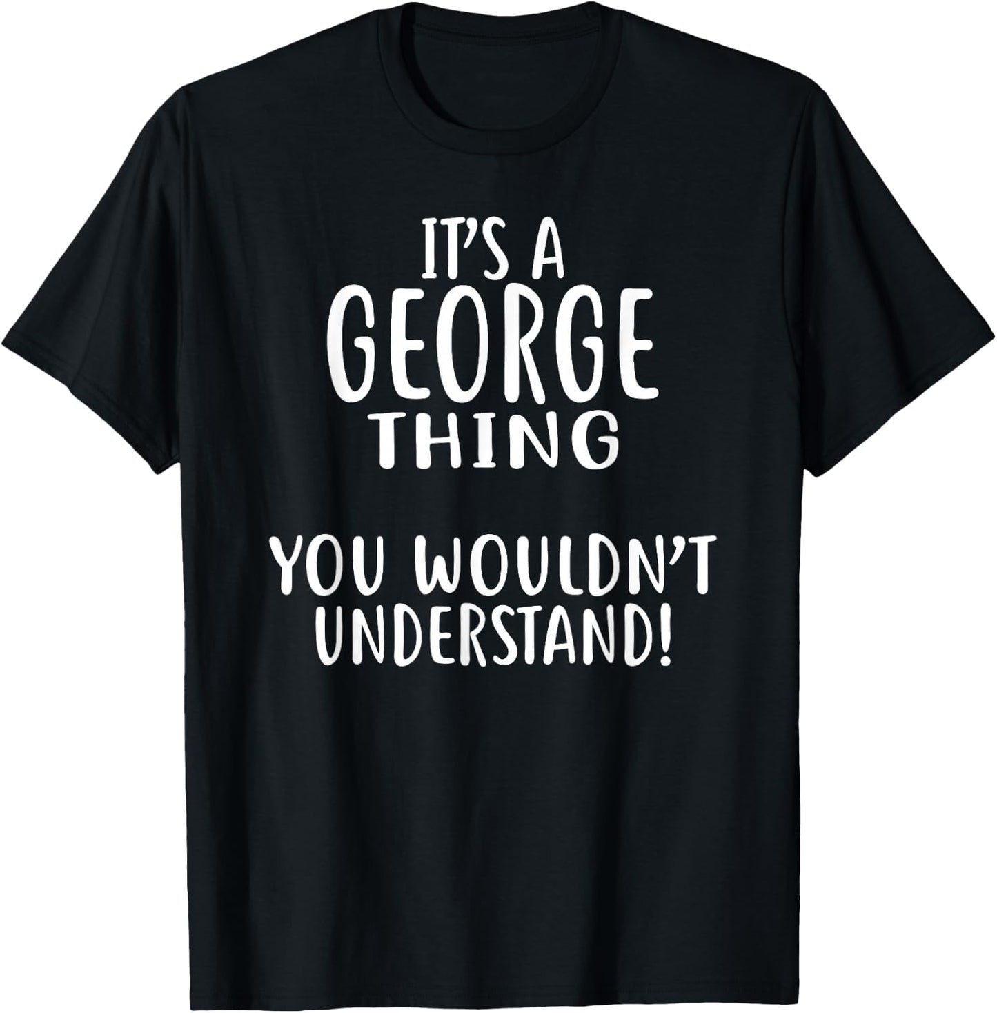 It's A GEORGE Thing, You Wouldn't Understand! GEORGE T-Shirt - T-Shirt | Black