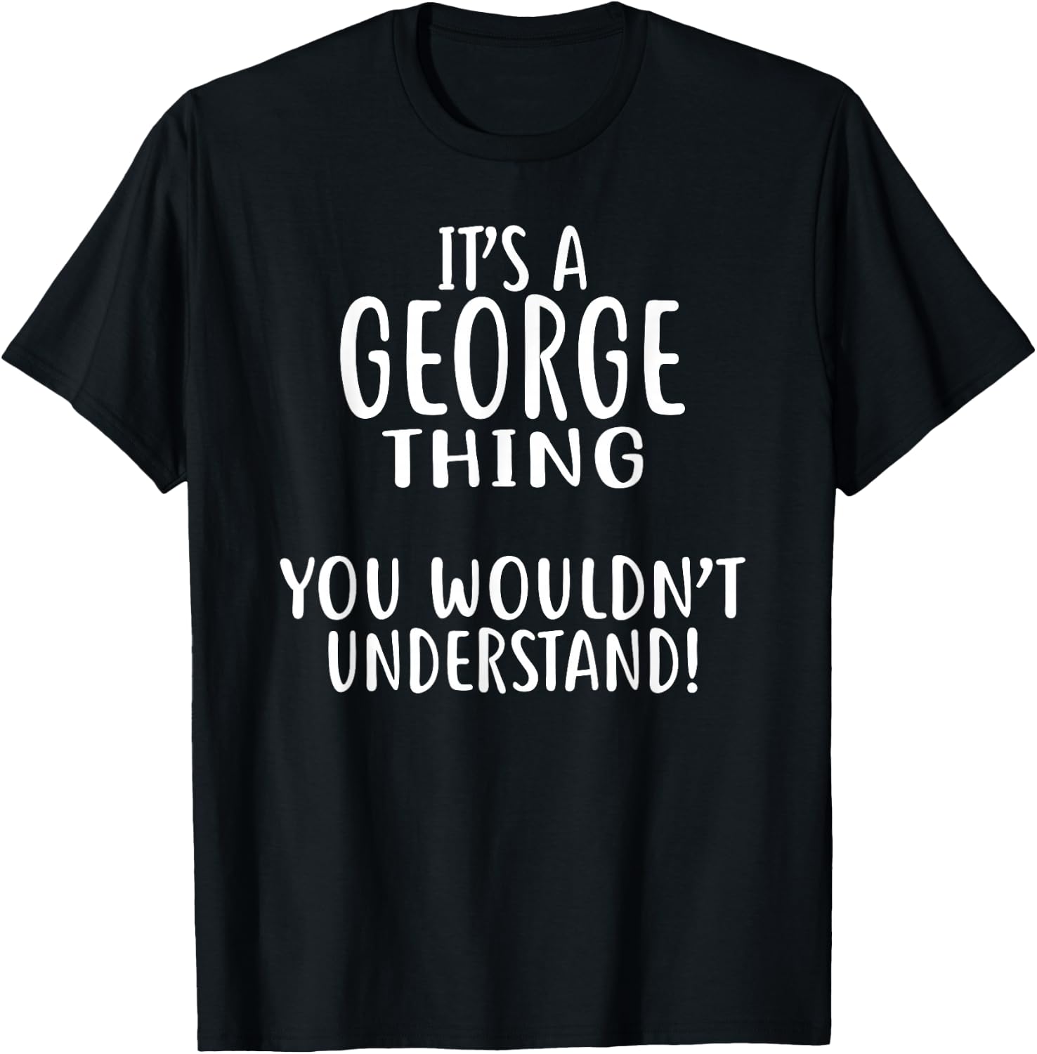 It's A GEORGE Thing, You Wouldn't Understand! GEORGE T-Shirt - T-Shirt | Black