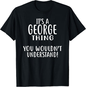 It's A GEORGE Thing, You Wouldn't Understand! GEORGE T-Shirt - T-Shirt | Black