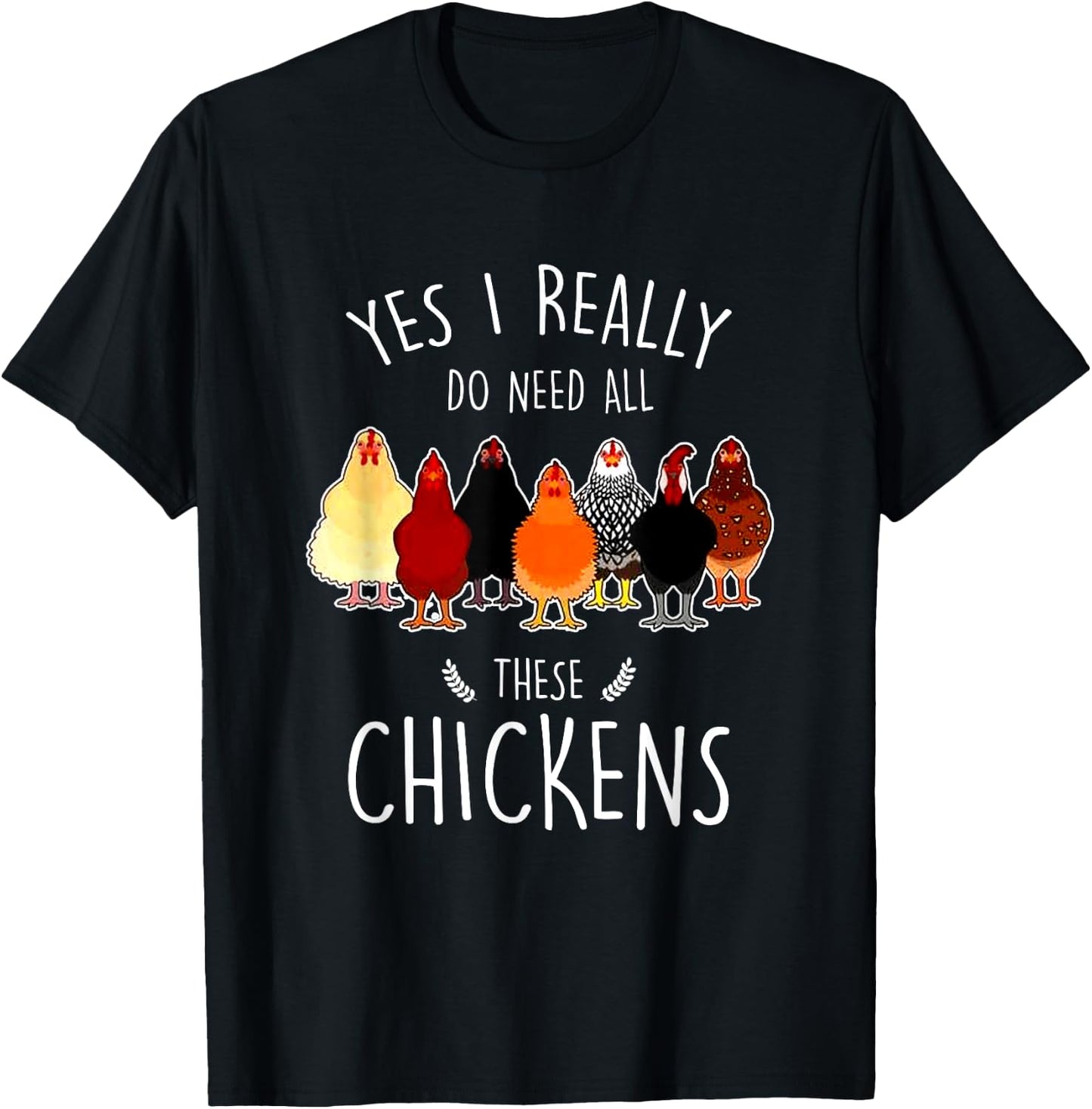 Yes I Need All These Chickens Farm Chicken Lover Farmer T-Shirt - T-Shirt | Black