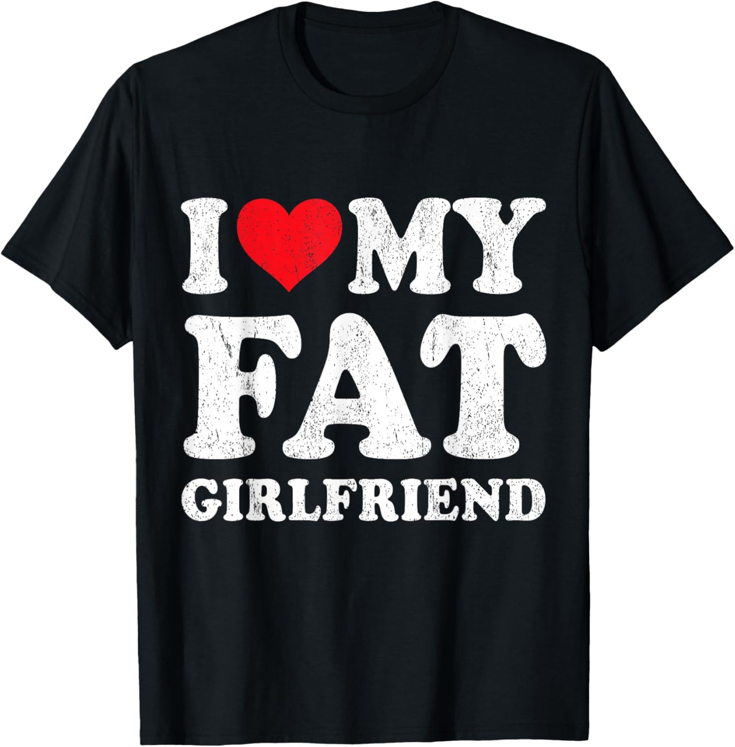 I Love My Fat Girlfriend Funny Boyfriend Valentines T-Shirt - T-Shirt | Black