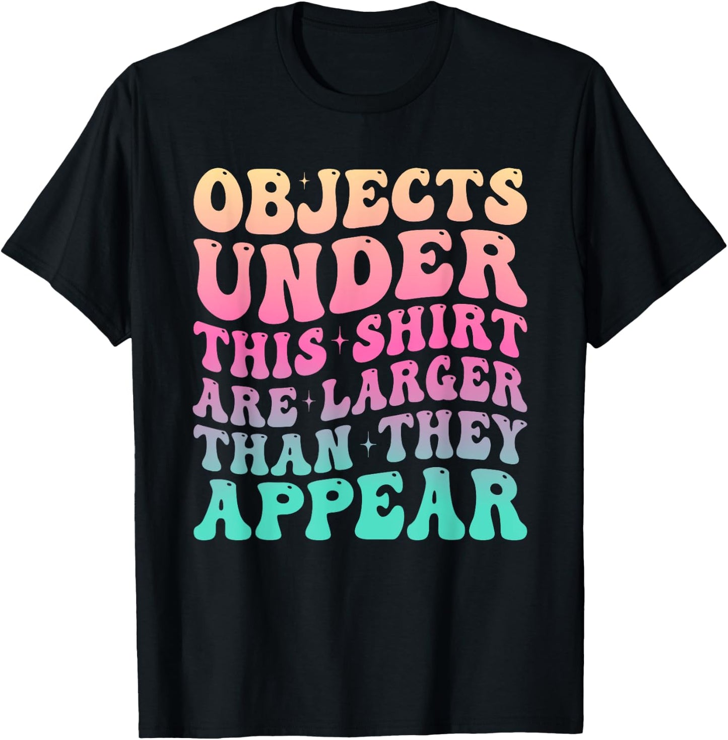 Groovy Objects Under This Shirt Are Larger Than They Appear T-Shirt - T-Shirt | Black