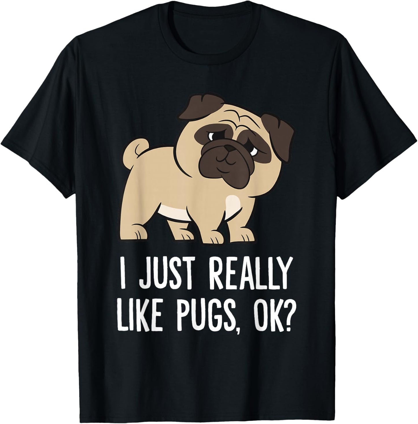 I Just Really Like Pugs, Ok? Cute Pug T-Shirt - T-Shirt | Black