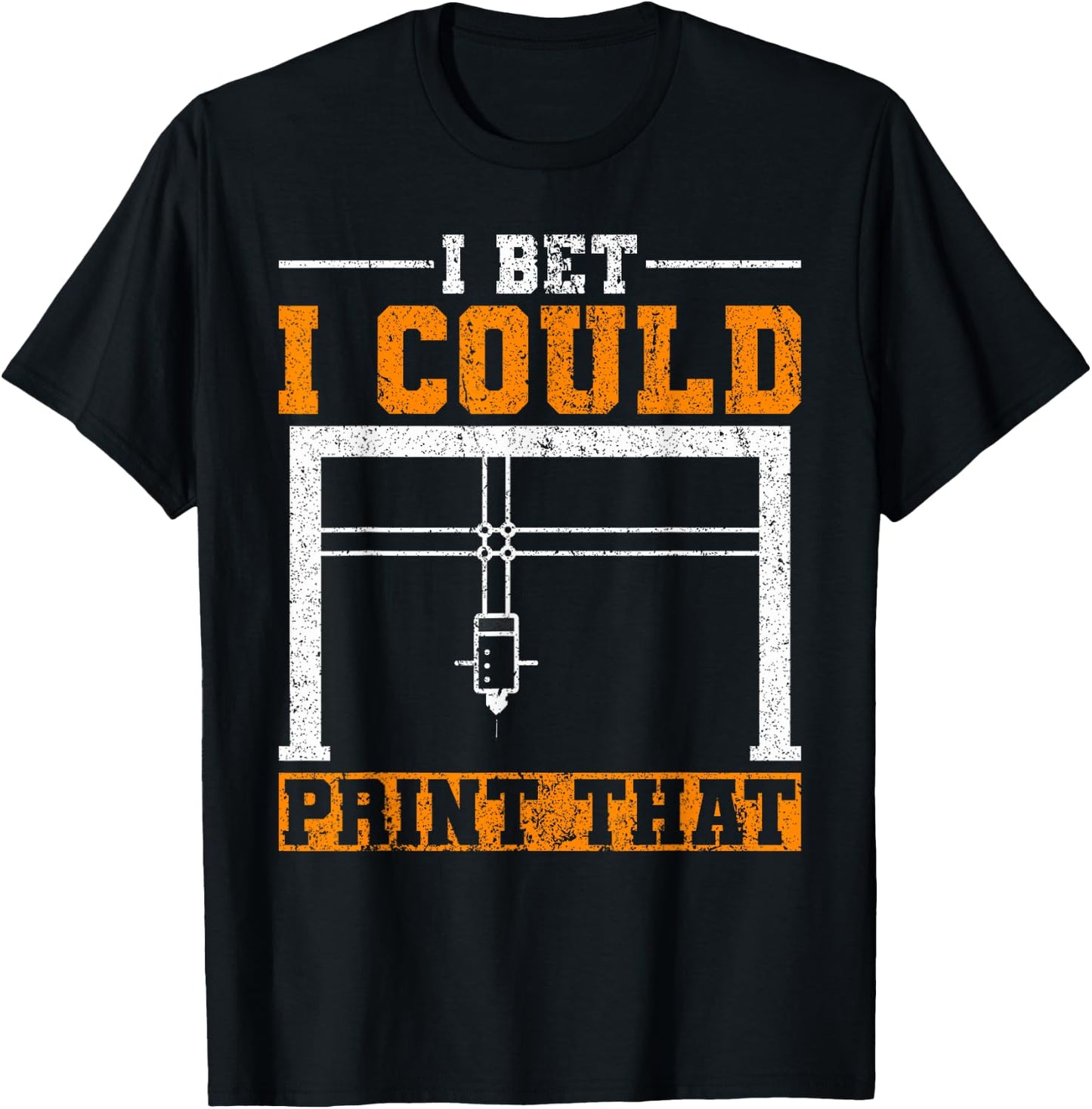 I Bet I Could Print That 3D Printer T-Shirt - T-Shirt | Black