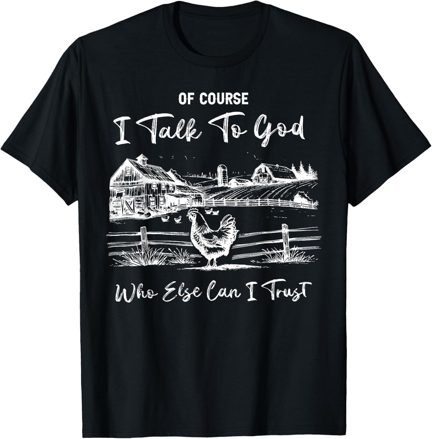 Of Course I Talk To God Who Else Can I Trust Chicken Farm T-Shirt - T-Shirt | Black