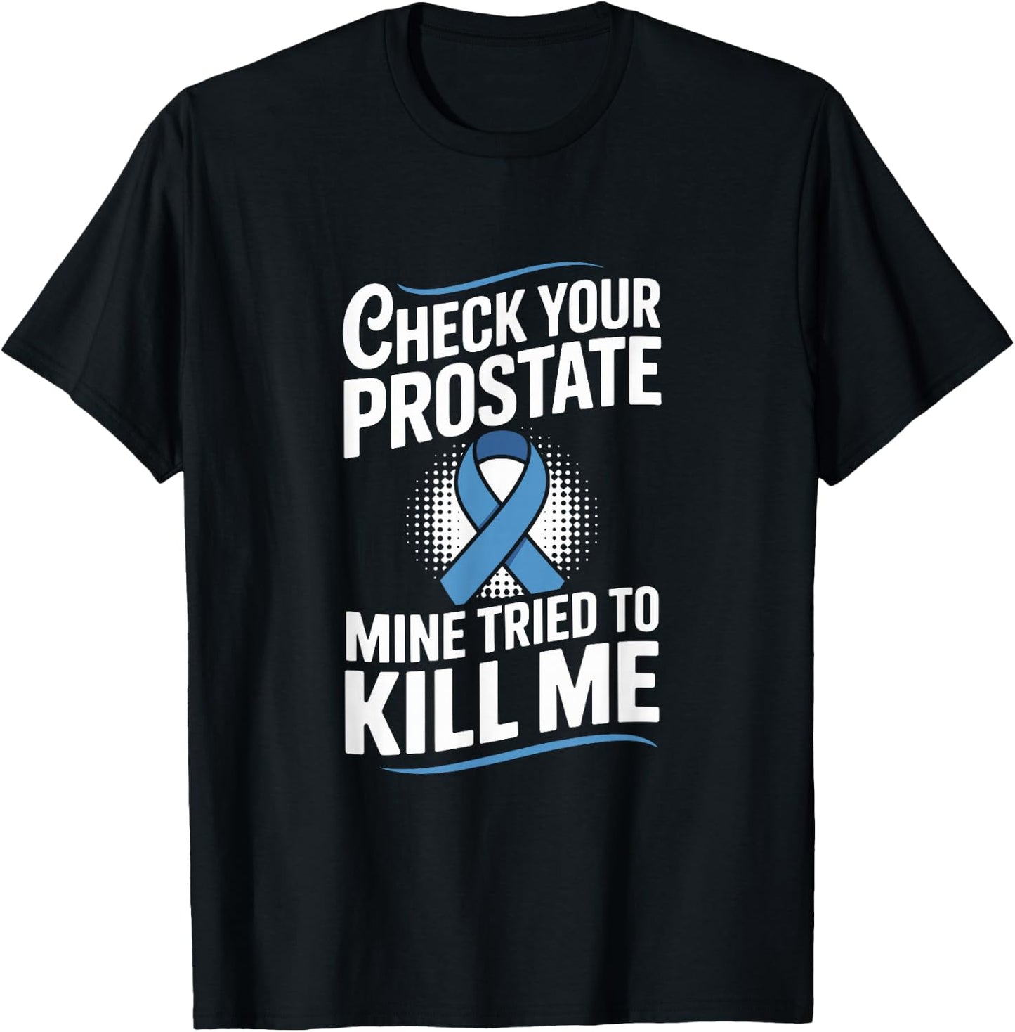Check Your Prostate Mine Tried to Kill Me Blue Ribbon T-Shirt - T-Shirt | Black