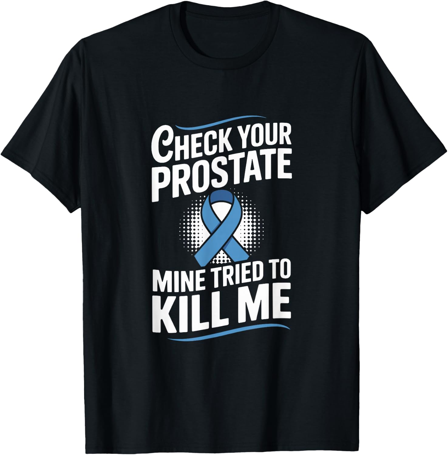 Check Your Prostate Mine Tried to Kill Me Blue Ribbon T-Shirt - T-Shirt | Black