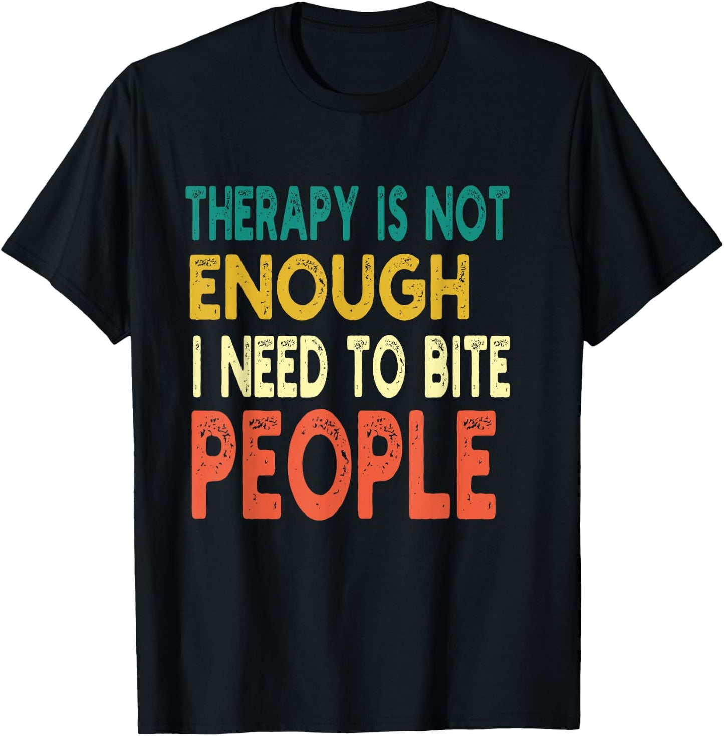 Therapy isn't Enough I Need To Bite People Funny Quote Retro T-Shirt - T-Shirt | Black
