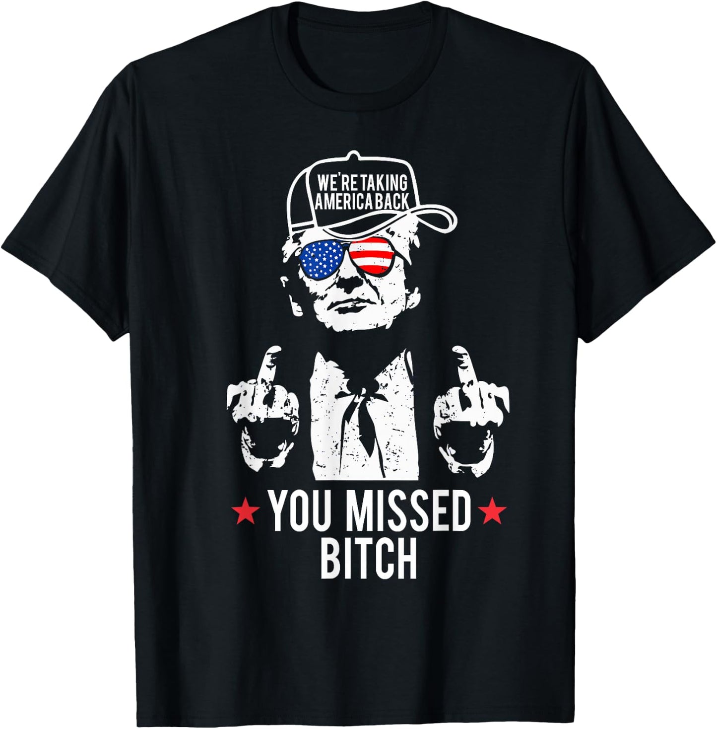 Trump We're Taking America Back You Missed Bitch T-Shirt - T-Shirt | Black