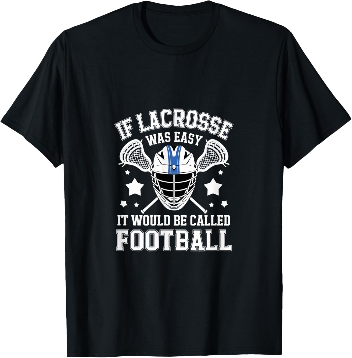 If Lacrosse Was Easy It Would Be Called Football Player T-Shirt - T-Shirt | Black