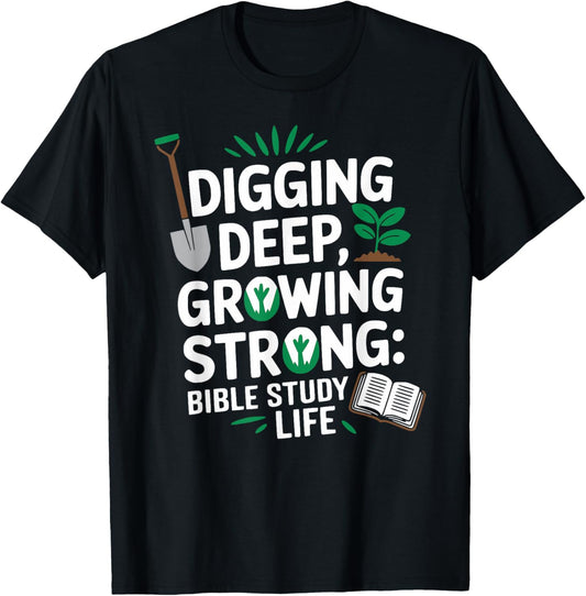 Digging Deep, Growing Strong: Bible Study Life T-Shirt - T-Shirt | Black