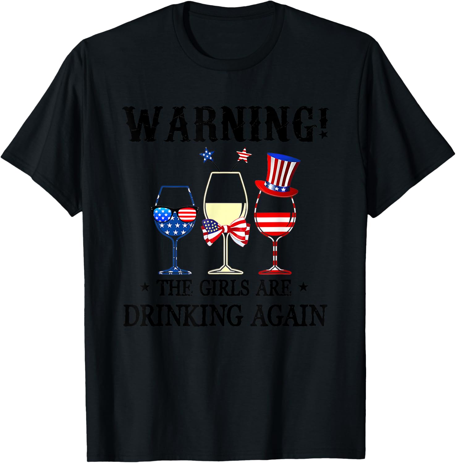 Warning The Girls Are Drinking Again 4th Of July T-Shirt - T-Shirt | Black