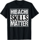 Hibachi | Hibachi Skills Matter Asian Chef Gift T-Shirt - T-Shirt | Black