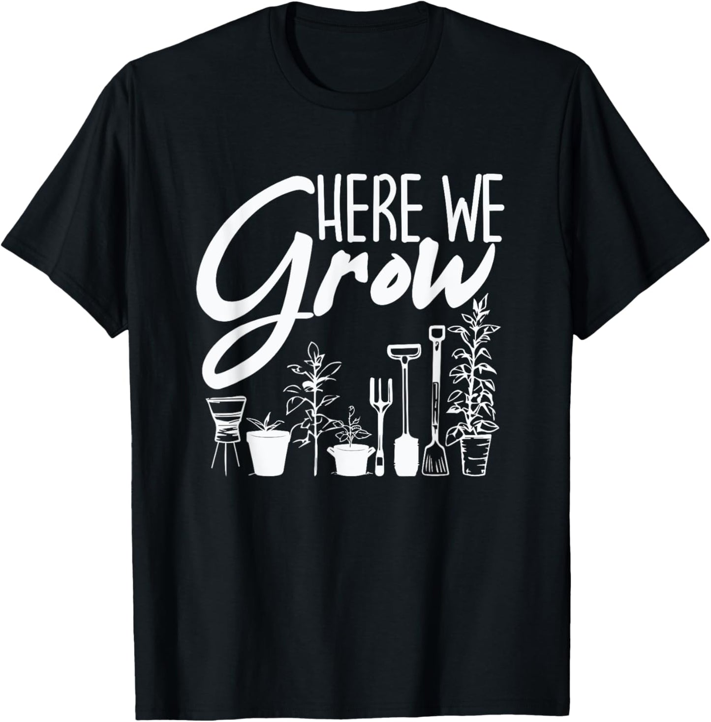 Funny Gardening Plants - Here We Grow T-Shirt - T-Shirt | Black