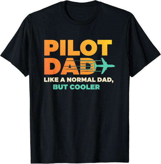 Pilot Dad Like A Normal Dad, But Cooler - Aviation Dad T-Shirt - T-Shirt | Black