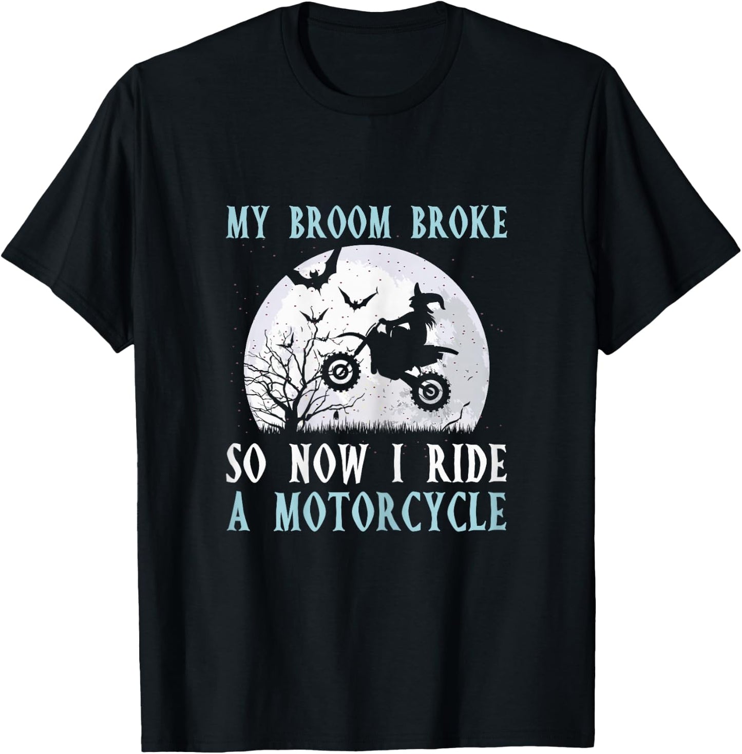 My Broom Broke So Now I Ride A Motorcycle Biker Halloween T-Shirt - T-Shirt | Black