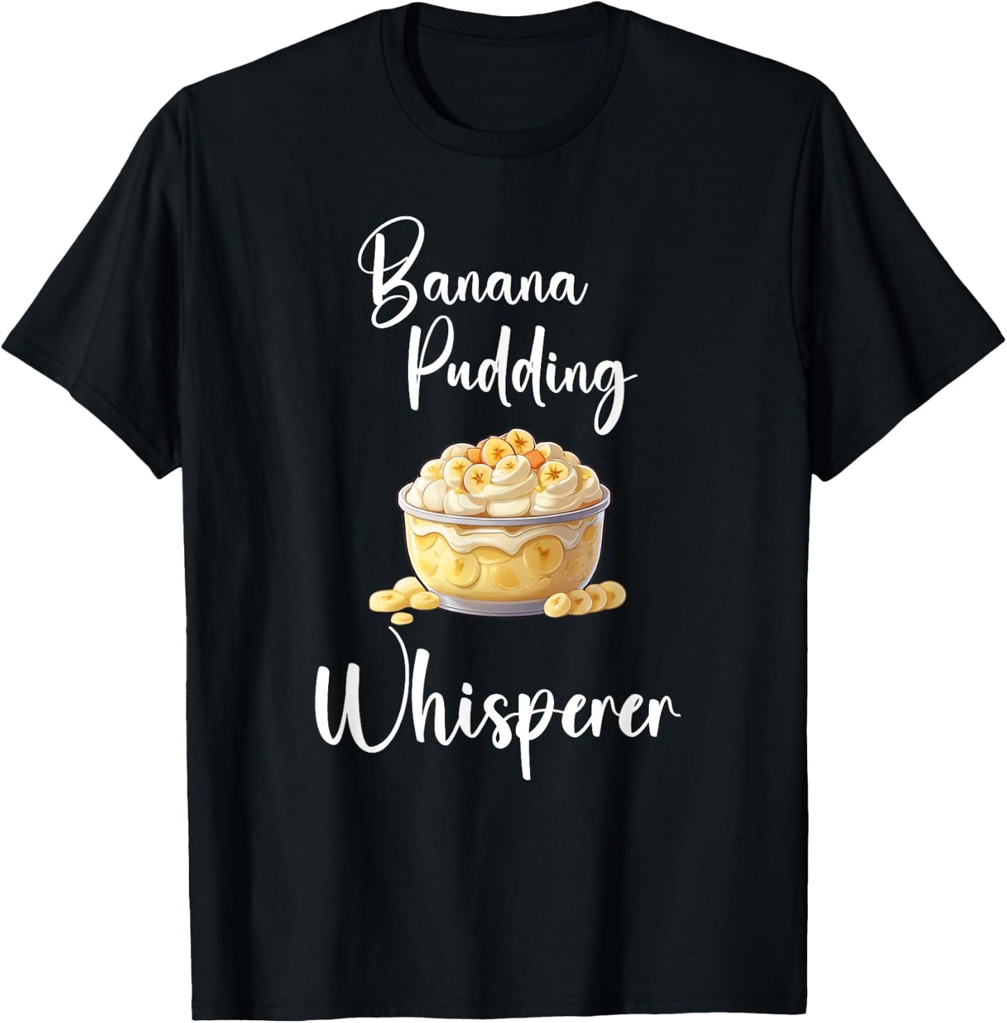 Banana Pudding Shirt Funny Banana Pudding Whisperer T-Shirt - T-Shirt | Black
