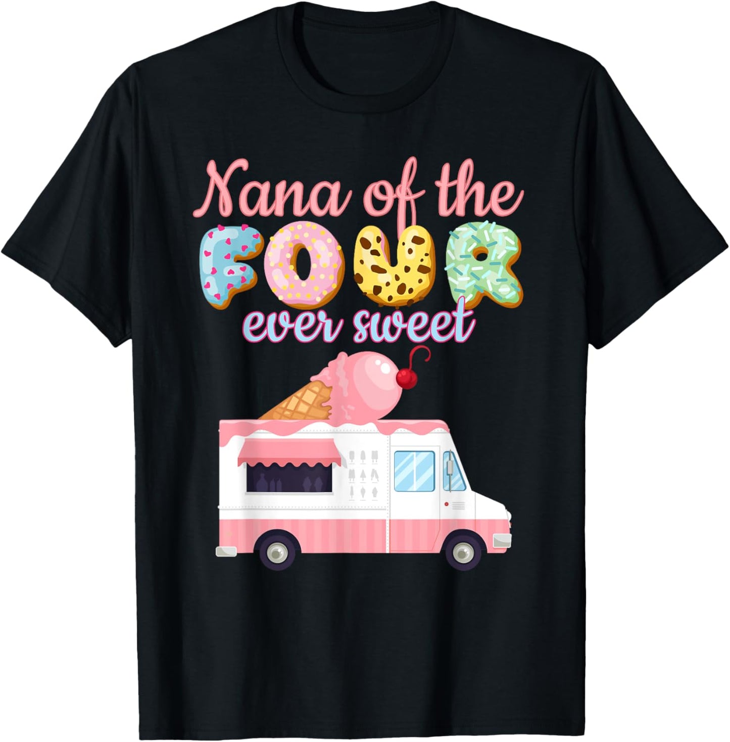 Nana of the FOUR ever Sweet ice-cream Truck 4th Birthday T-Shirt - T-Shirt | Black
