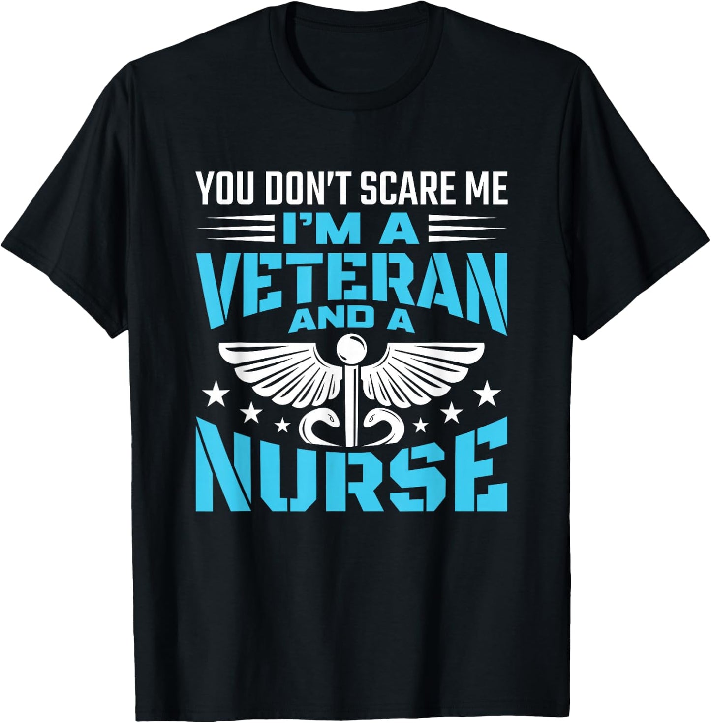 You Don't Scare Me I'm A Veteran And A Nurse - Veteran Nurse T-Shirt - T-Shirt | Black