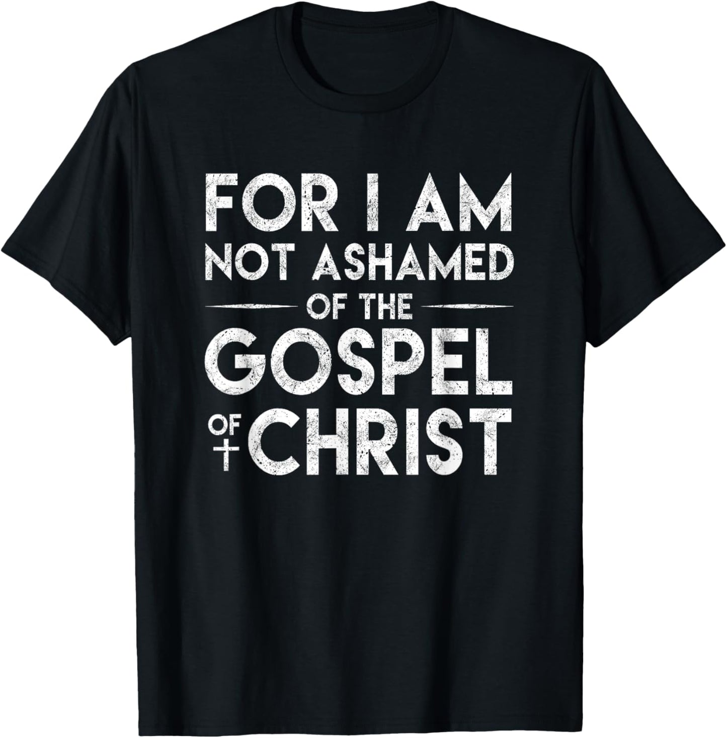 For I Am Not Ashamed Of The Gospel Of Christ Christian Shirt T-Shirt - T-Shirt | Black