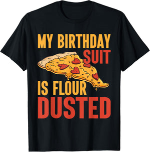 My Birthday Suit is Flour Dusted Pizza Birthday T-Shirt - T-Shirt | Black