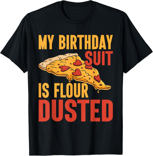 My Birthday Suit is Flour Dusted Pizza Birthday T-Shirt - T-Shirt | Black