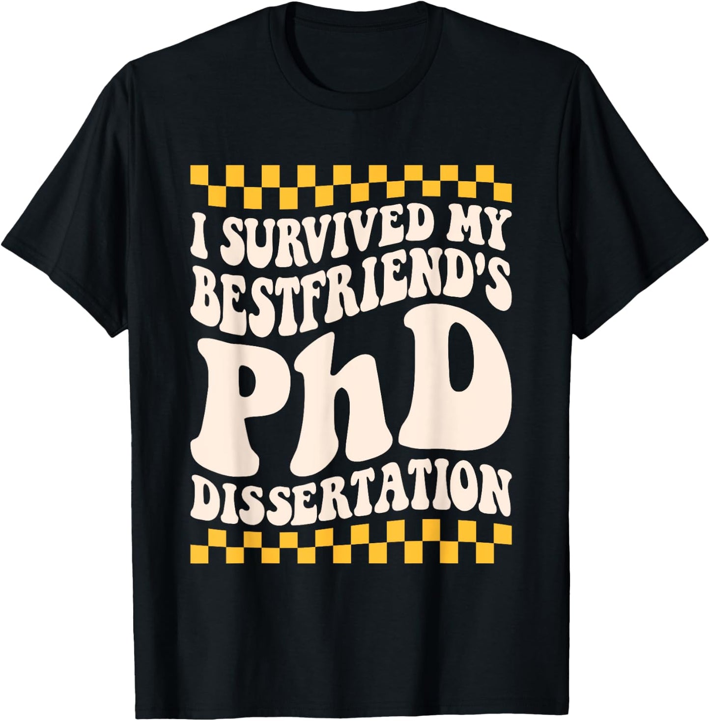 I Survived My Bestfriend Phd Dissertation College Graduation T-Shirt - T-Shirt | Black