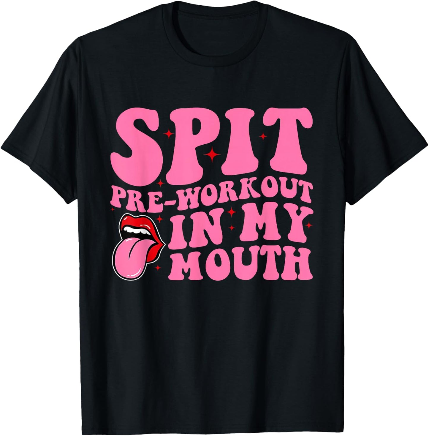 Spit Pre-Workout In My Mouth Funny Apparel T-Shirt - T-Shirt | Black