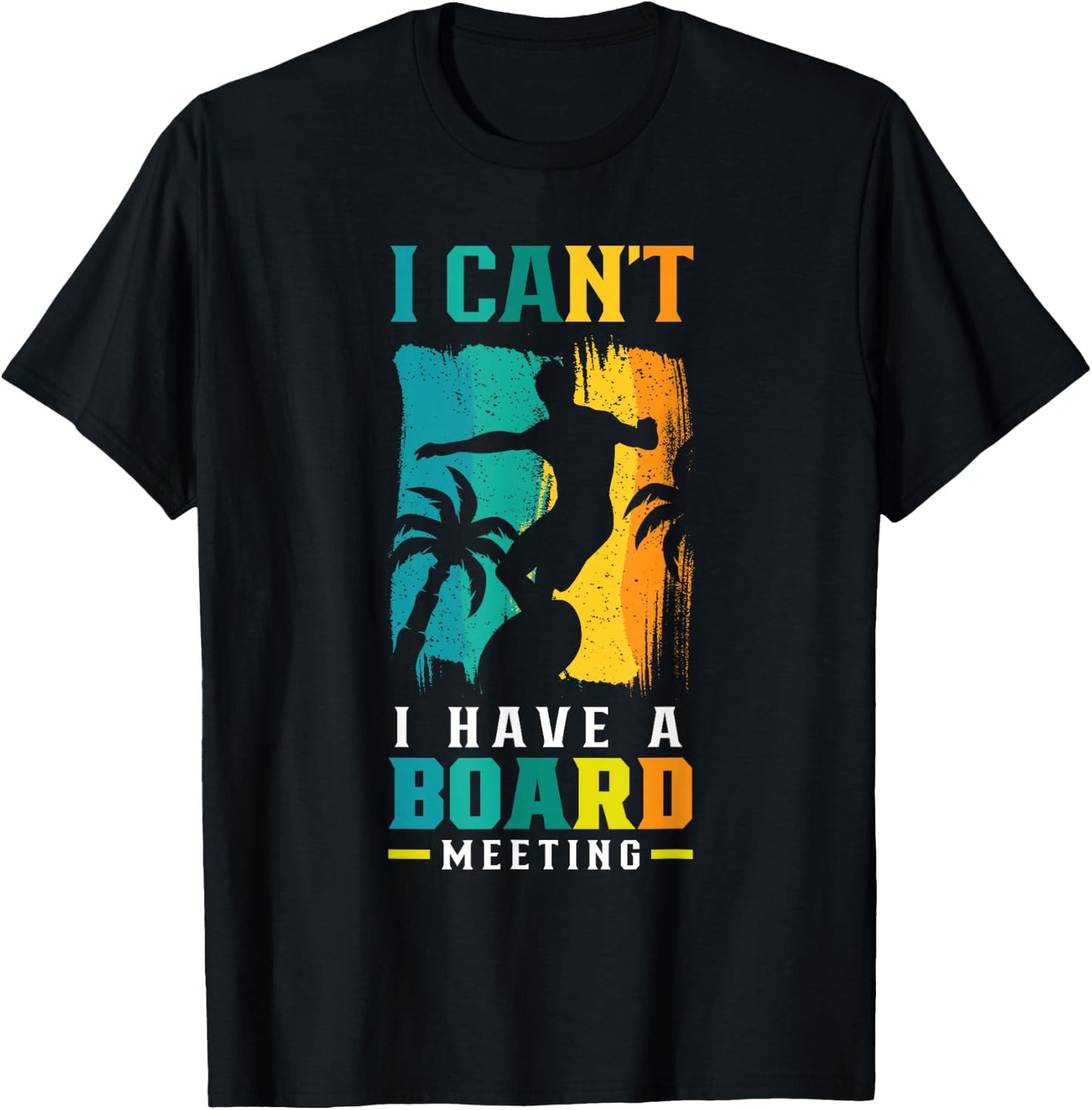 I Can't I Have A Board Meeting Surf Surfer Surfing Sayings T-Shirt - T-Shirt | Black