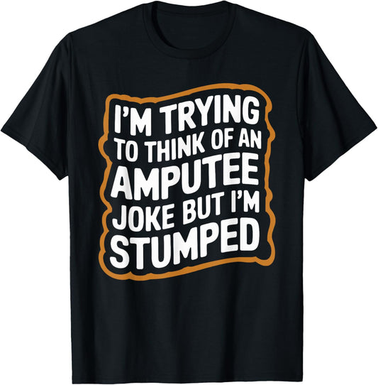 I'm Stumped Amputee Joke Missing a Leg Humor Prosthetic T-Shirt - T-Shirt | Black