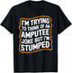 I'm Stumped Amputee Joke Missing a Leg Humor Prosthetic T-Shirt - T-Shirt | Black