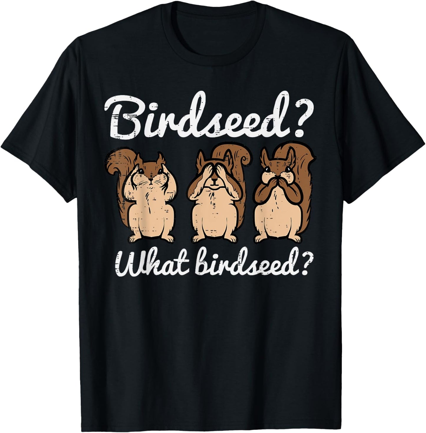 Squirrel What Birdseed Funny Chipmunk Rodent Women Kids Men T-Shirt - T-Shirt | Black