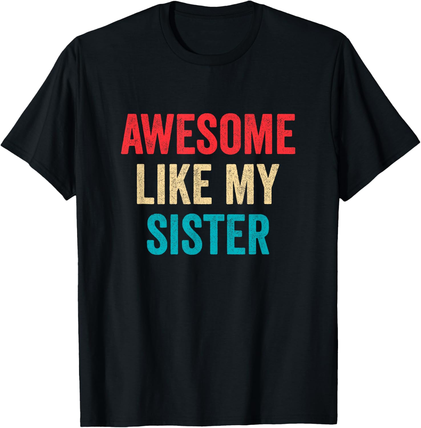 Awesome Like My Sister T-Shirt - T-Shirt | Black