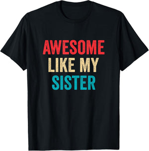 Awesome Like My Sister T-Shirt - T-Shirt | Black