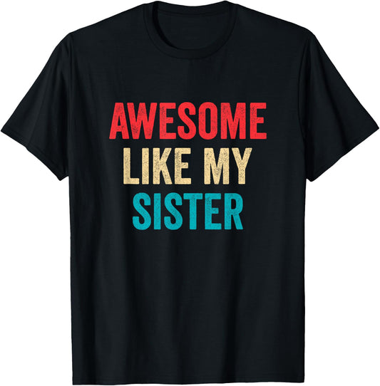 Awesome Like My Sister T-Shirt - T-Shirt | Black