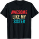 Awesome Like My Sister T-Shirt - T-Shirt | Black