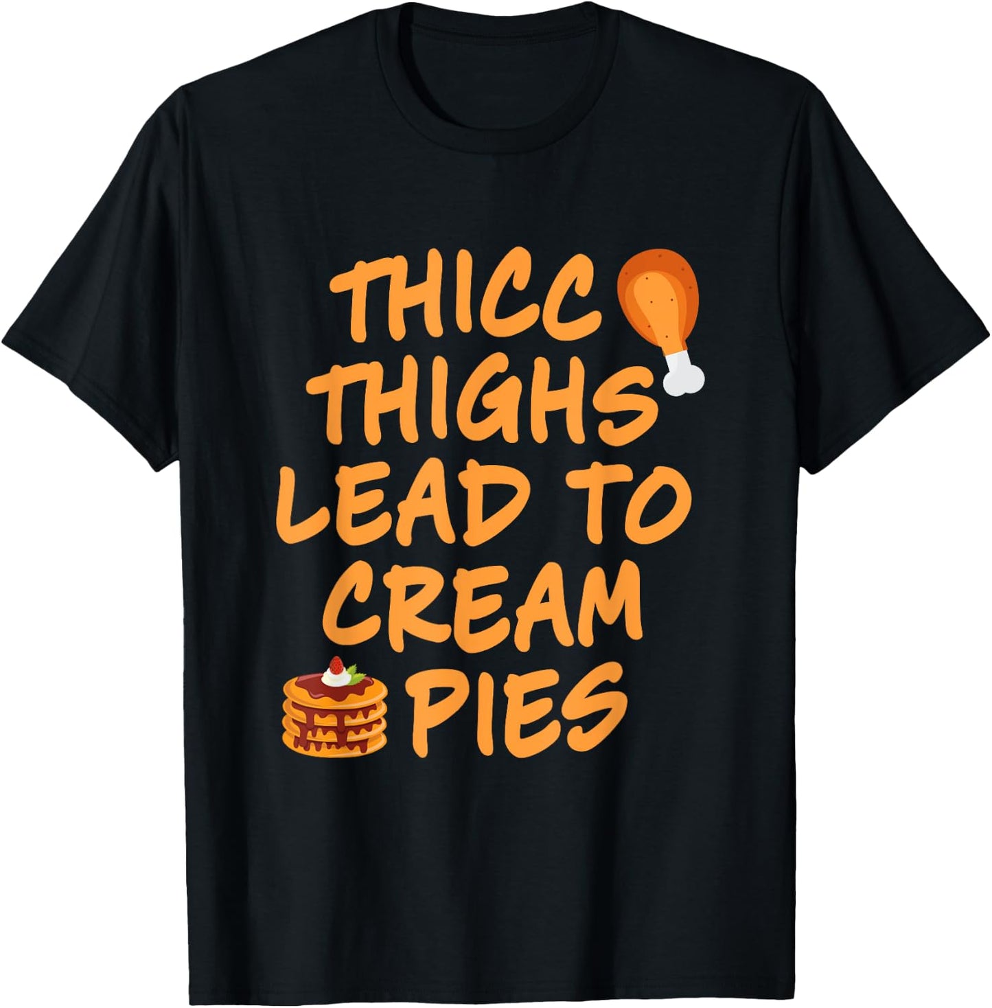 Thicc Thighs Lead To Cream Pies Thanksgiving Design T-Shirt - T-Shirt | Black