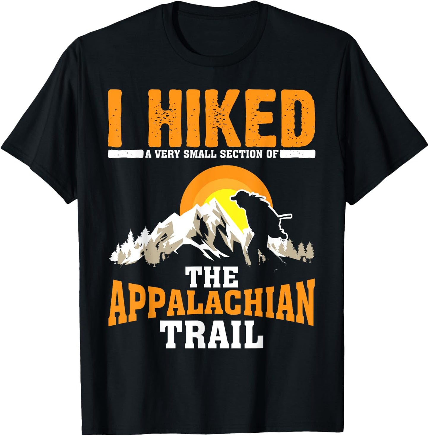 Funny Hiked Small Section Of Appalachian | Funny Hiker Gift T-Shirt - T-Shirt | Black