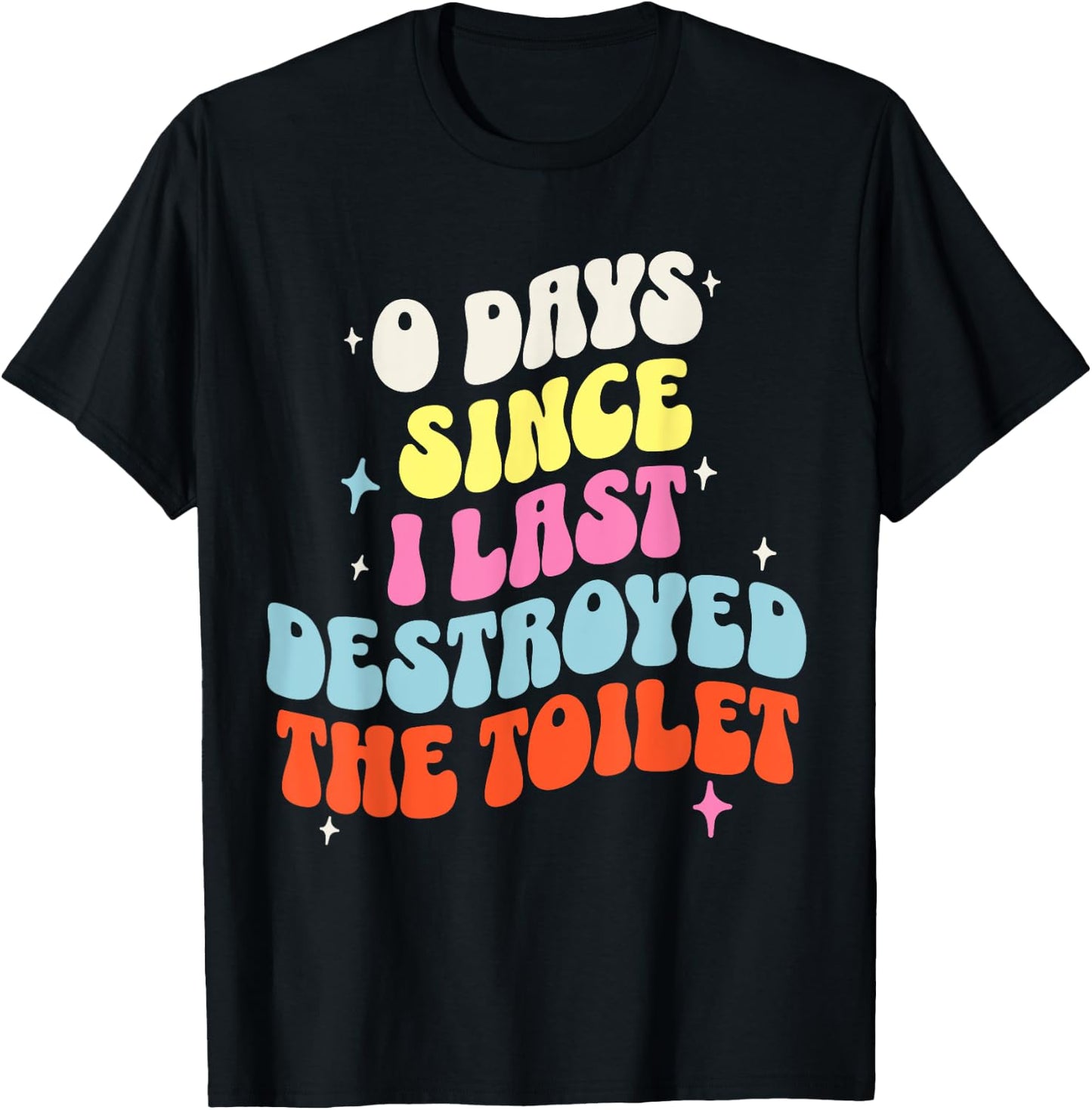 0 Days Since I Last Destroyed the Toilet Adult Humor Meme T-Shirt - T-Shirt | Black