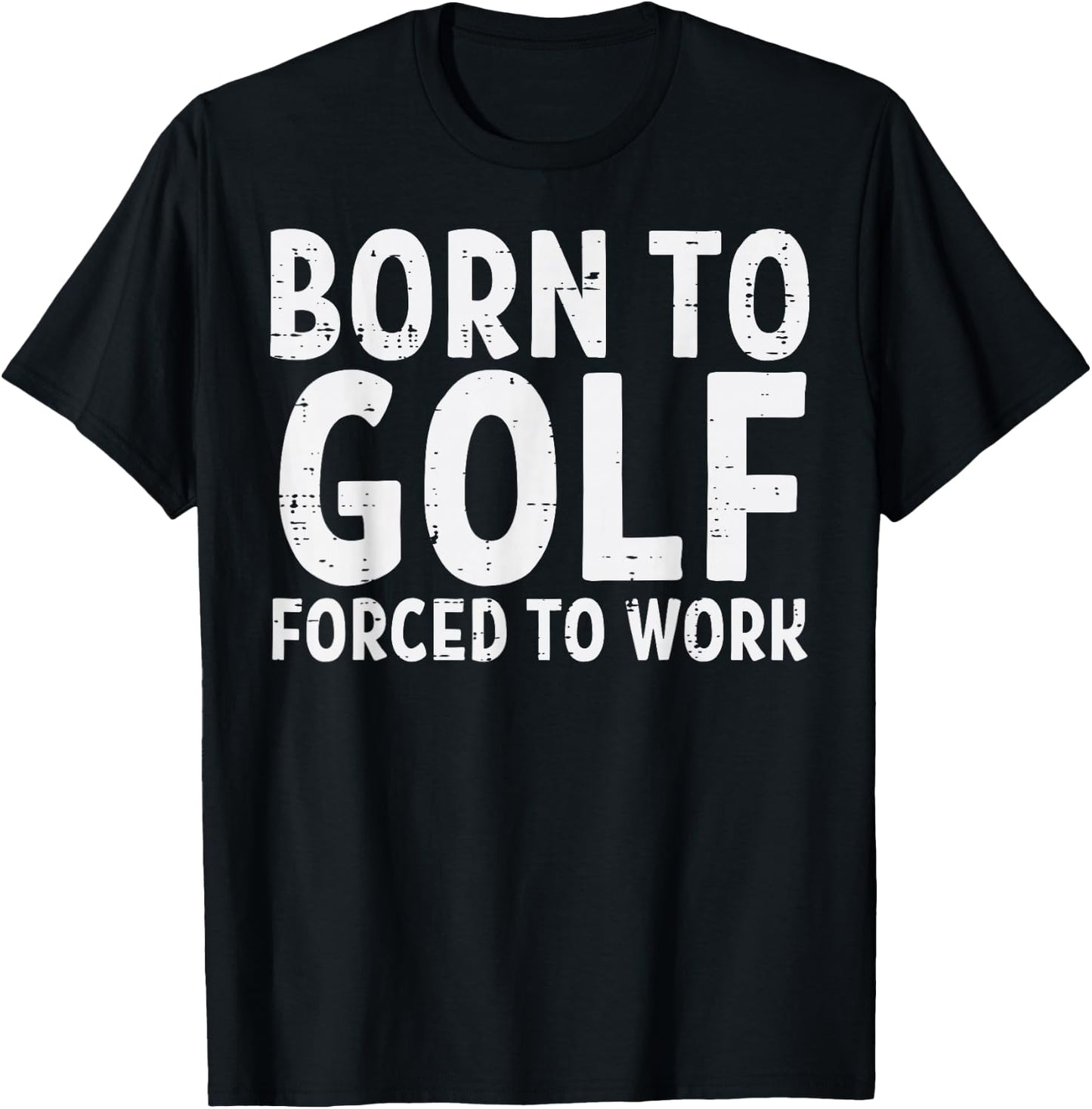 Born To Golf Forced Work Funny Golfing Golfer Dad Men Women T-Shirt - T-Shirt | Black